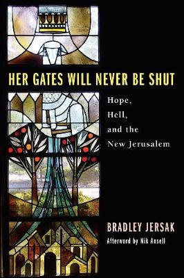 Her Gates Will Never Be Shut: Hell, Hope, and the New Jerusalem - Bradley Jersak