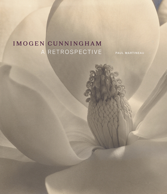 Imogen Cunningham: A Retrospective - Paul Martineau