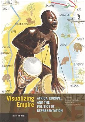 Visualizing Empire: Africa, Europe, and the Politics of Representation - Rebecca Peabody
