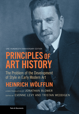 Principles of Art History: The Problem of the Development of Style in Early Modern Art, One Hundredth Anniversary Edition - Heinrich Wolfflin