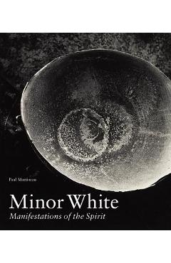 Coperta cărții 'Minor White: Manifestations of the Spirit - Paul Martineau'