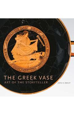 Poza produsului The Greek Vase: Art of the Storyteller - John H. Oakley