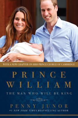 Prince William: The Man Who Would Be King - Penny Junor