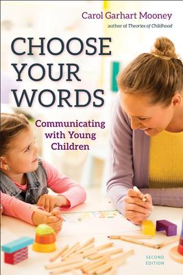 Choose Your Words: Communicating with Young Children - Carol Garhart Mooney