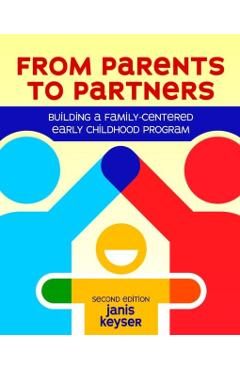 From Parents to Partners: Building a Family-Centered Early Childhood Program - Janis Keyser