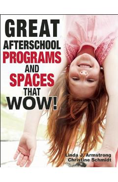 Coperta cărții 'Great Afterschool Programs and Spaces That Wow! - Linda J. Armstrong'