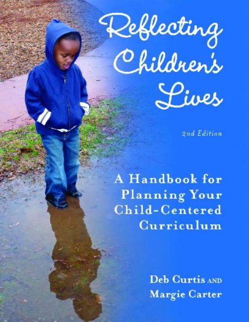 Reflecting Children's Lives: A Handbook for Planning Your Child-Centered Curriculum - Deb Curtis