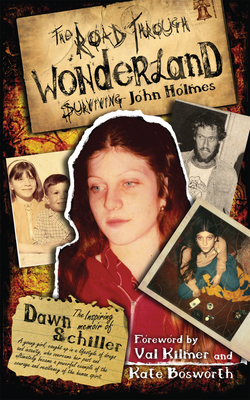 The Road Through Wonderland: Surviving John Holmes - Dawn Schiller