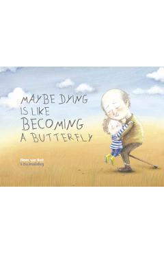 Maybe Dying Is Like Becoming a Butterfly - Pimm Van Hest