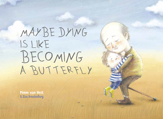 Maybe Dying Is Like Becoming a Butterfly - Pimm Van Hest