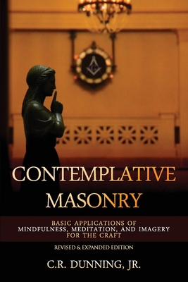 Contemplative Masonry: Basic Applications of Mindfulness, Meditation, and Imagery for the Craft (Revised & Expanded Edition) - Jim Tresner