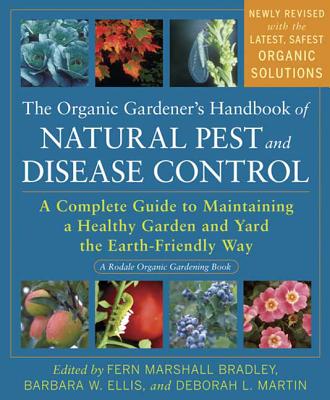 The Organic Gardener's Handbook of Natural Pest and Disease Control: A Complete Guide to Maintaining a Healthy Garden and Yard the Earth-Friendly Way - Fern Marshall Bradley