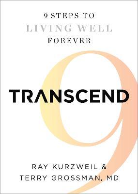 Transcend: Nine Steps to Living Well Forever - Ray Kurzweil