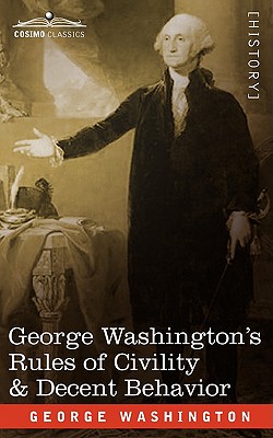George Washington's Rules of Civility & Decent Behavior - George Washington