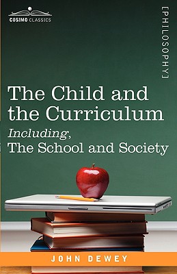 The Child and the Curriculum Including, the School and Society - John Dewey