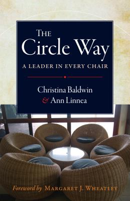 The Circle Way: A Leader in Every Chair - Christina Baldwin