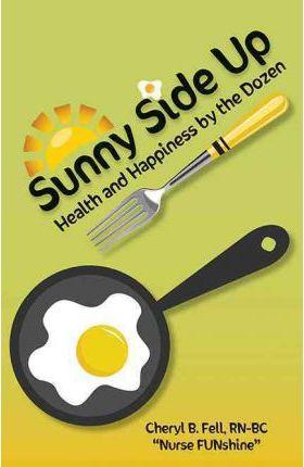 Sunny Side Up: Health and Happiness by the Dozen - Cheryl Fell