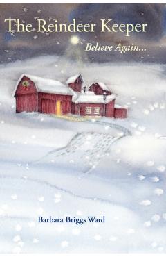 The Reindeer Keeper: Believe Again ... - Barbara Briggs Ward