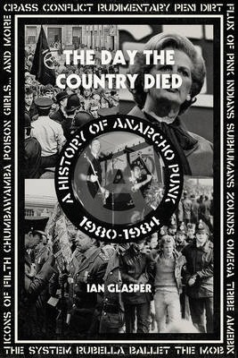 Day the Country Died: A History of Anarcho Punk 1980-1984 - Ian Glasper