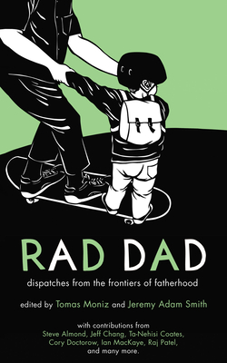 Rad Dad: Dispatches from the Frontiers of Fatherhood - Jeremy Adam Smith