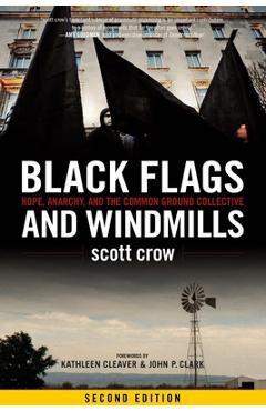 Coperta cărții 'Black Flags and Windmills: Hope, Anarchy, and the Common Ground Collective - Scott Crow'