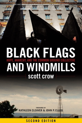 Coperta cărții 'Black Flags and Windmills: Hope, Anarchy, and the Common Ground Collective - Scott Crow'