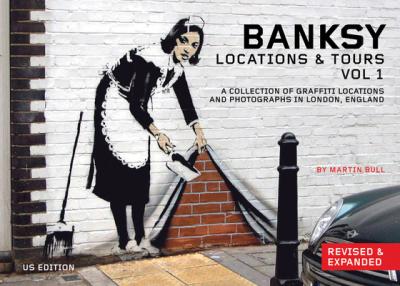 Banksy Locations and Tours Volume 1: A Collection of Graffiti Locations and Photographs in London, England - Banksy Banksy