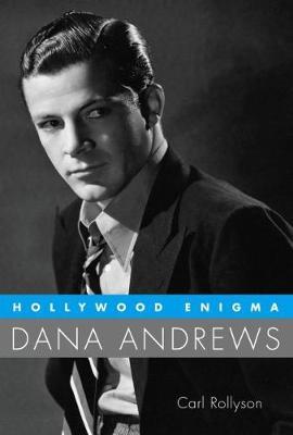 Hollywood Enigma: Dana Andrews - Carl Rollyson