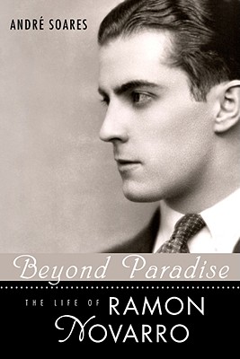 Beyond Paradise: The Life of Ramon Novarro - Andre Soares