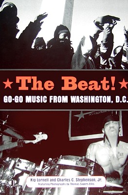 The Beat: Go-Go Music from Washington, D.C. - Kip Lornell