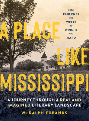 A Place Like Mississippi: A Journey Through a Real and Imagined Literary Landscape - W. Ralph Eubanks