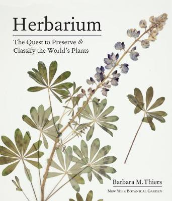 Herbarium: The Quest to Preserve and Classify the World's Plants - Barbara M. Thiers