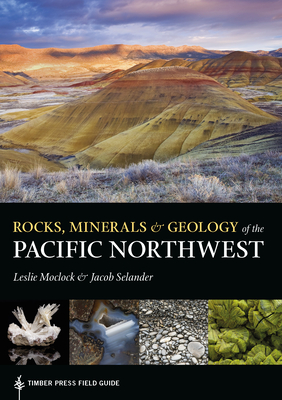 Rocks, Minerals, and Geology of the Pacific Northwest - Leslie Moclock