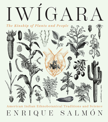 Iw�gara: American Indian Ethnobotanical Traditions and Science - Enrique Salm�n