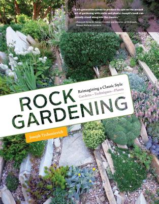Rock Gardening: Reimagining a Classic Style - Joseph Tychonievich