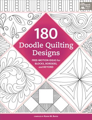 180 Doodle Quilting Designs - Free-Motion Ideas for Blocks, Borders, and Beyond - Karen M. Burns