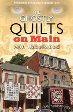 Coperta cărții 'The Ghostly Quilts on Main: Colebridge Community Series Book 5 of 7 - Ann Hazelwood'