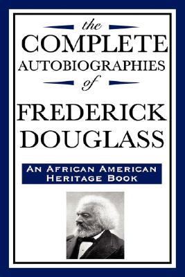 The Complete Autobiographies of Frederick Douglas (an African American Heritage Book) - Frederick Douglass