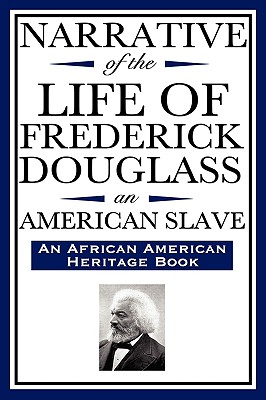 Narrative of the Life of Frederick Douglass, an American Slave: Written by Himself (an African American Heritage Book) - Frederick Douglass