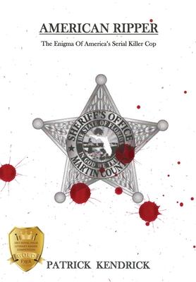 American Ripper: The Enigma Of America's Serial Killer Cop - Patrick Kendrick