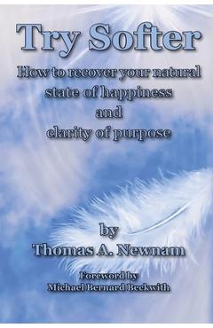 Poza produsului Try Softer: How to recover your natural state of happiness and clarity of purpose - Thomas A. Newnam