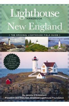 The Lighthouse Handbook New England and Canadian Maritimes (Fourth Edition): The Original Lighthouse Field Guide (Now Featuring the Most Popular Light - Jeremy D'entremont