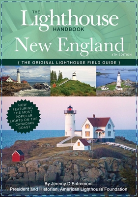 The Lighthouse Handbook New England and Canadian Maritimes (Fourth Edition): The Original Lighthouse Field Guide (Now Featuring the Most Popular Light - Jeremy D'entremont
