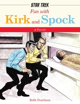 Fun with Kirk and Spock: Watch Kirk and Spock Go Boldly Where No Parody Has Gone Before! (Star Trek Gifts, Book for Trekkies, Movie Books, Humo - Robb Pearlman