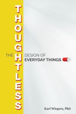 The Thoughtless Design of Everyday Things - Karl Wiegers