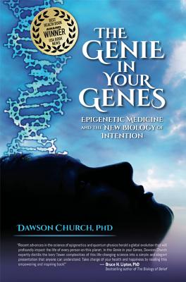 The Genie in Your Genes: Epigenetic Medicine and the New Biology of Intention - Dawson Church