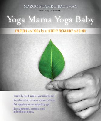 Coperta cărții 'Yoga Mama, Yoga Baby: Ayurveda and Yoga for a Healthy Pregnancy and Birth - Margo Shapiro Bachman'