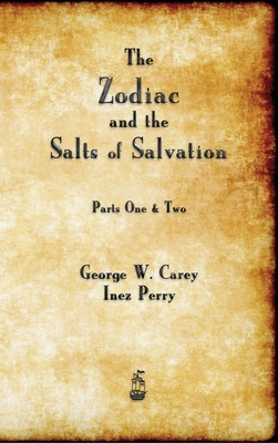 The Zodiac and the Salts of Salvation - George W. Carey