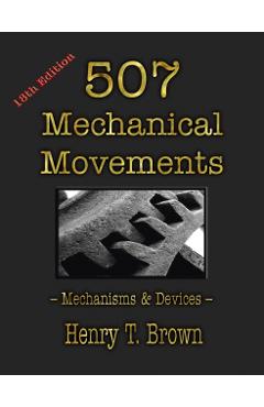 507 Mechanical Movements: Mechanisms and Devices - Henry T. Brown