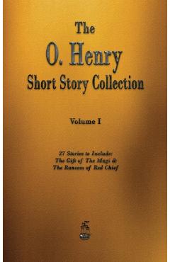 The O. Henry Short Story Collection - Volume I - O'henry